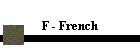F - French