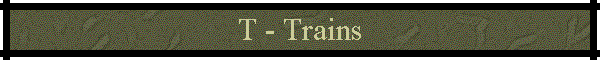 T - Trains