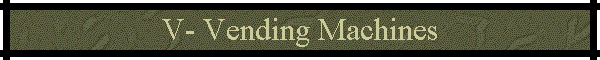 V- Vending Machines