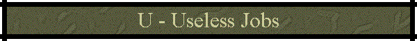 U - Useless Jobs